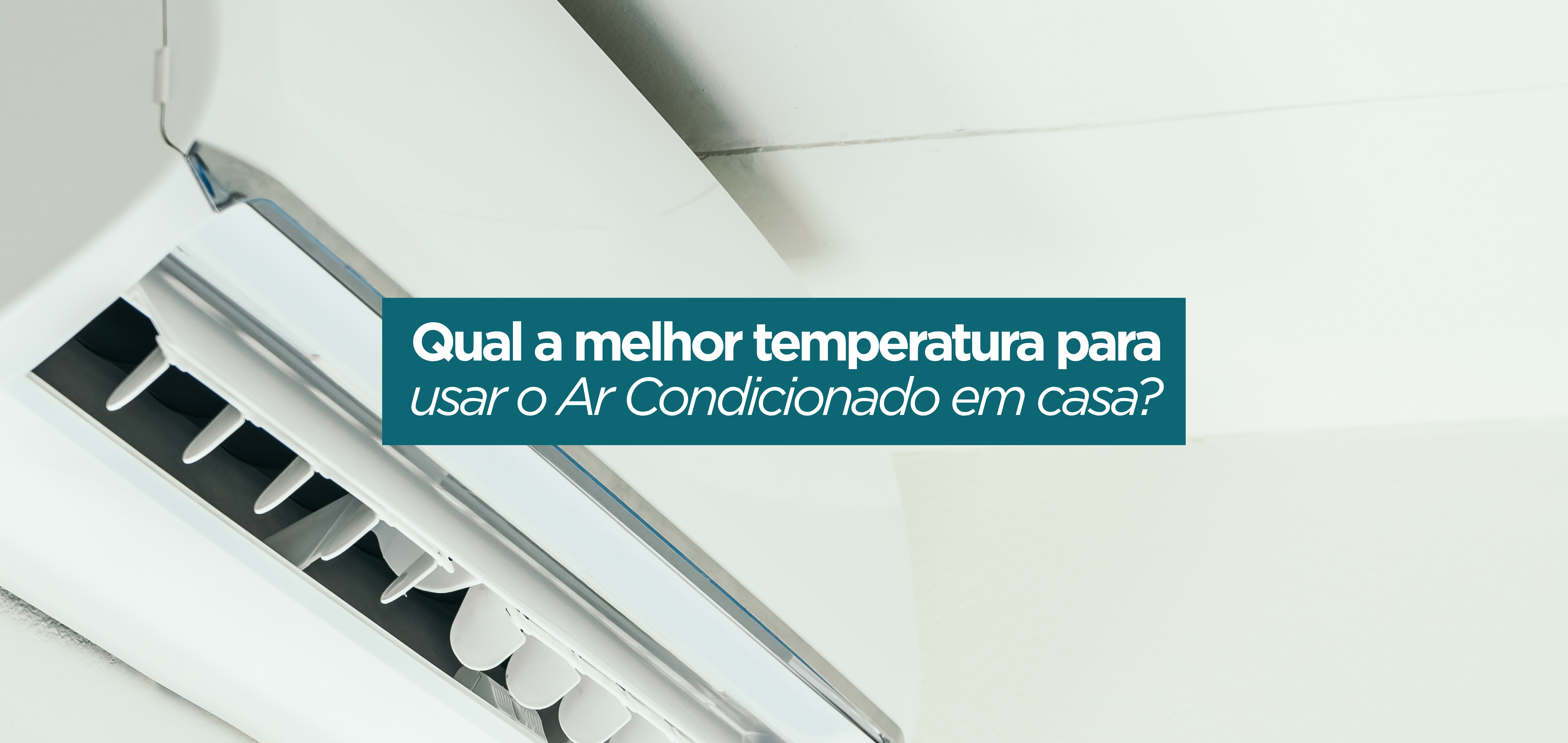Qual a melhor temperatura para usar o Ar Condicionado em casa?